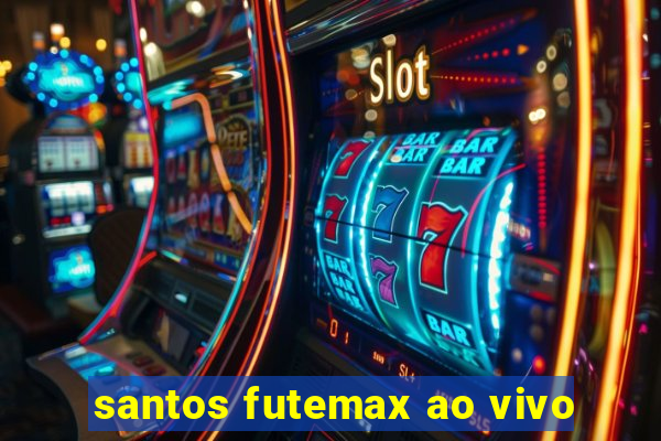 santos futemax ao vivo